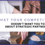 What Your Competition Doesn’t Want You To Know About Strategic Partnerships