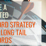 Create a Laser-Targeted Keyword Strategy Using Long Tail Keywords