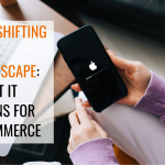 The Shifting iOS Landscape: What It Means for Ecommerce