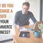How Do You Purchase a Website for Your Ecommerce Business?