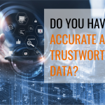 Do You Have Accurate and Trustworthy Data?