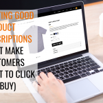 Writing Good Product Descriptions (That Make Customers Want to Click and Buy)