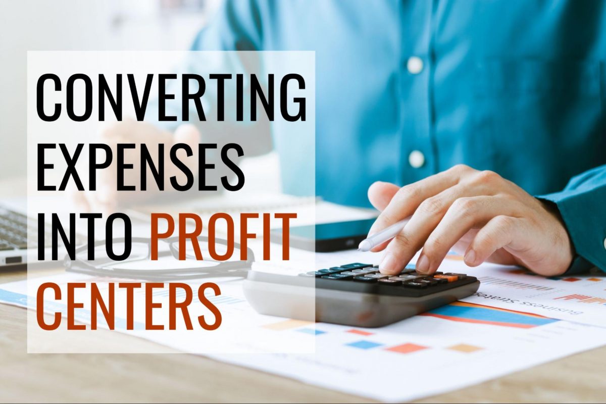 Converting Expenses Into Profit Centers